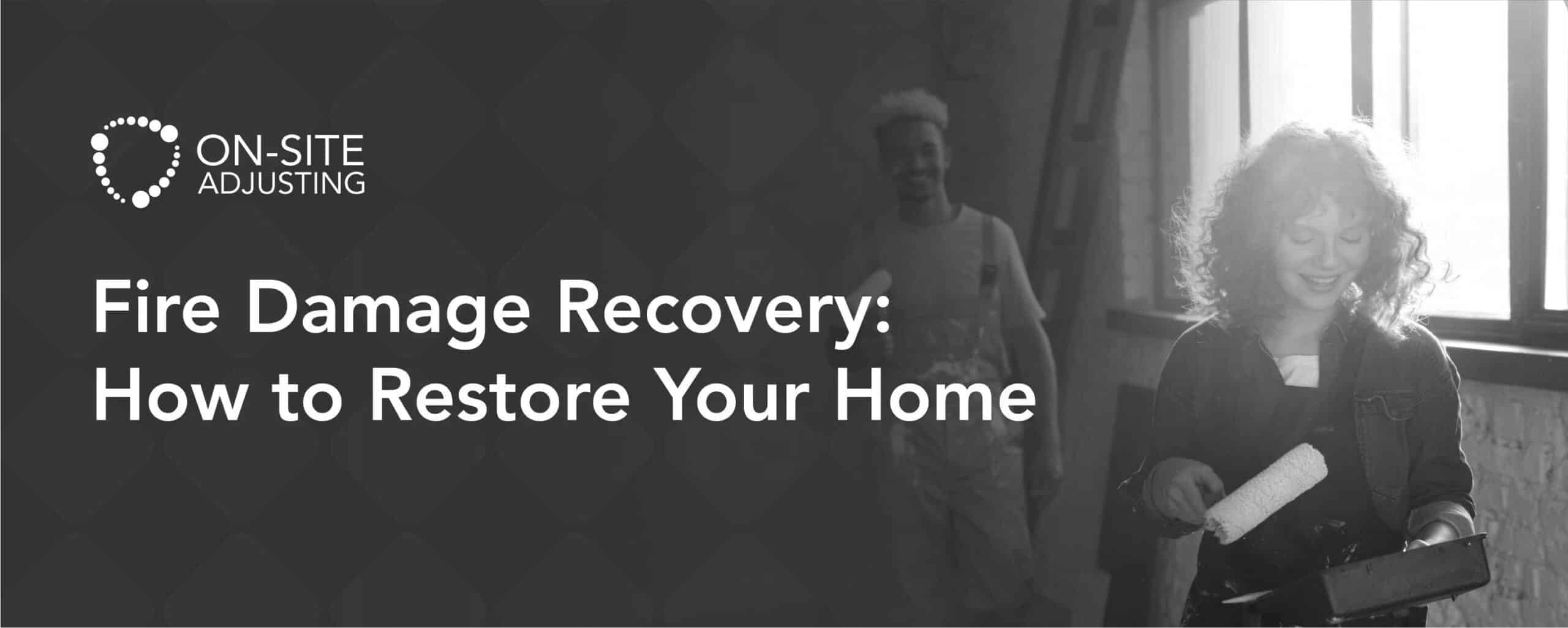 Fire Damage Recovery: How to Restore Your Home