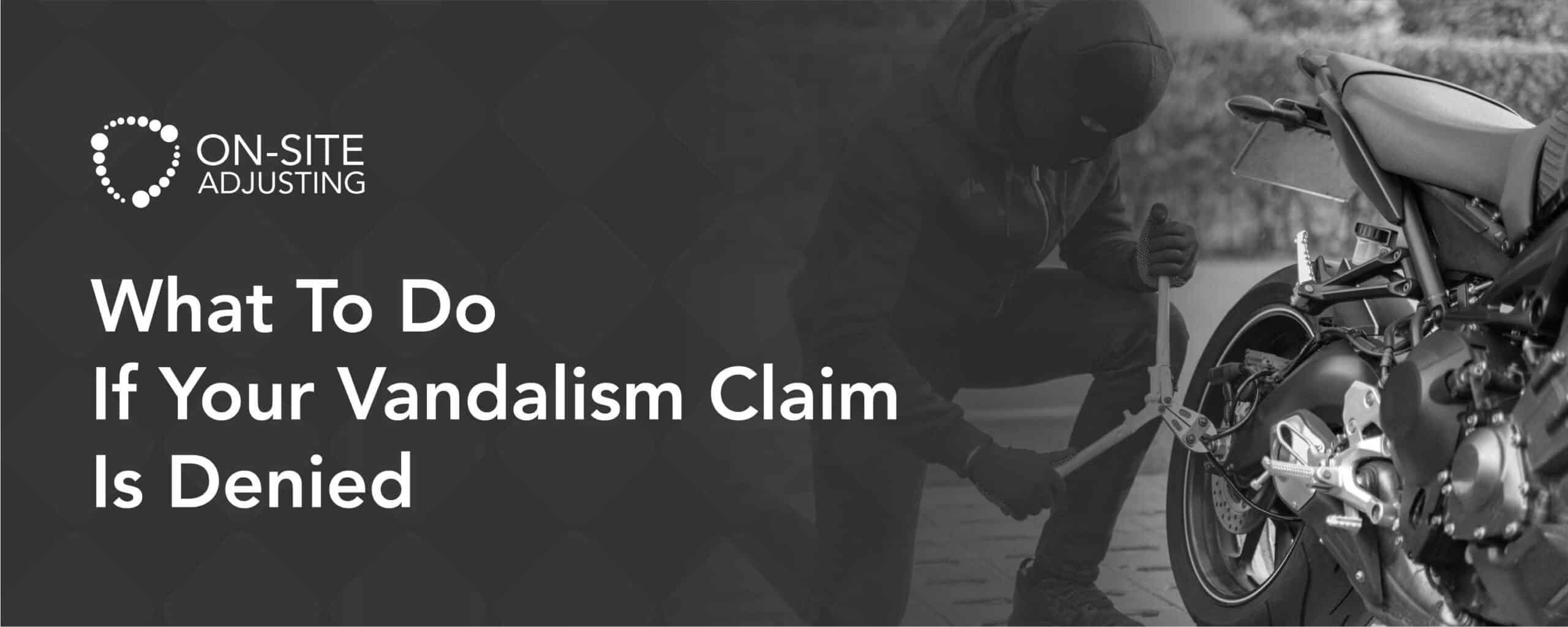 What to Do if Your Vandalism Claim Is Denied