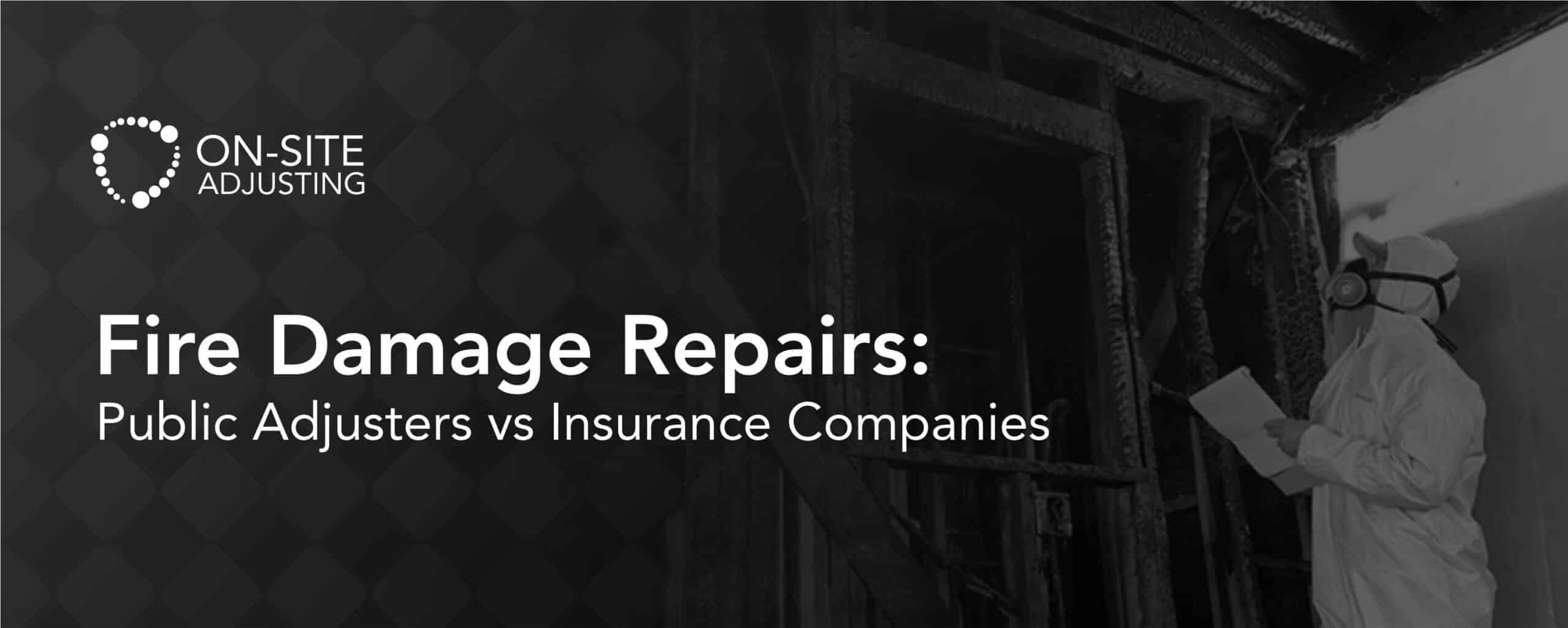 Fire Damage Repairs: Public Adjusters vs. Insurance Companies