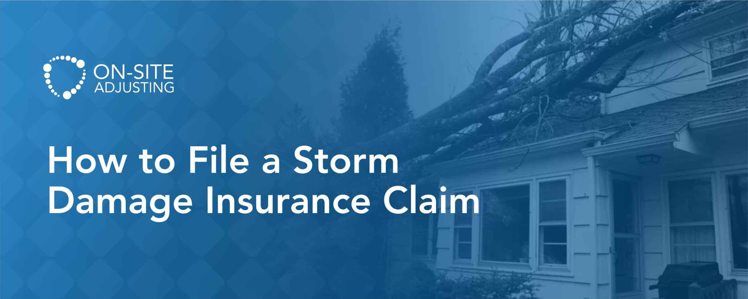How to File a Storm Damage Insurance Claim