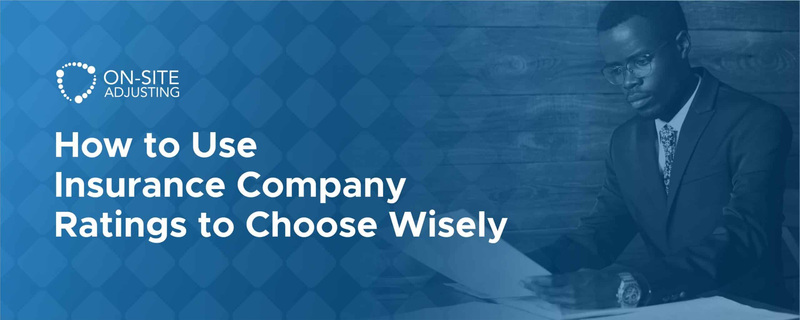 How to Use Insurance Company Ratings to Choose Wisely
